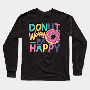 Donut Worry! Long Sleeve T-Shirt